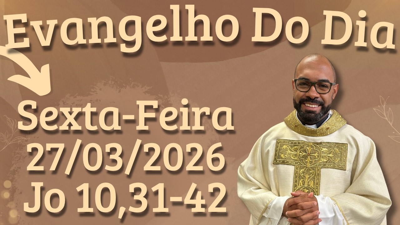 EVANGELHO DO DIA 27/03/2026 - HOMILIA DI&Aacute;RIA &ndash; LITURGIA DE HOJE - EVANGELHO DE HOJE -PADRE GUSTAVO