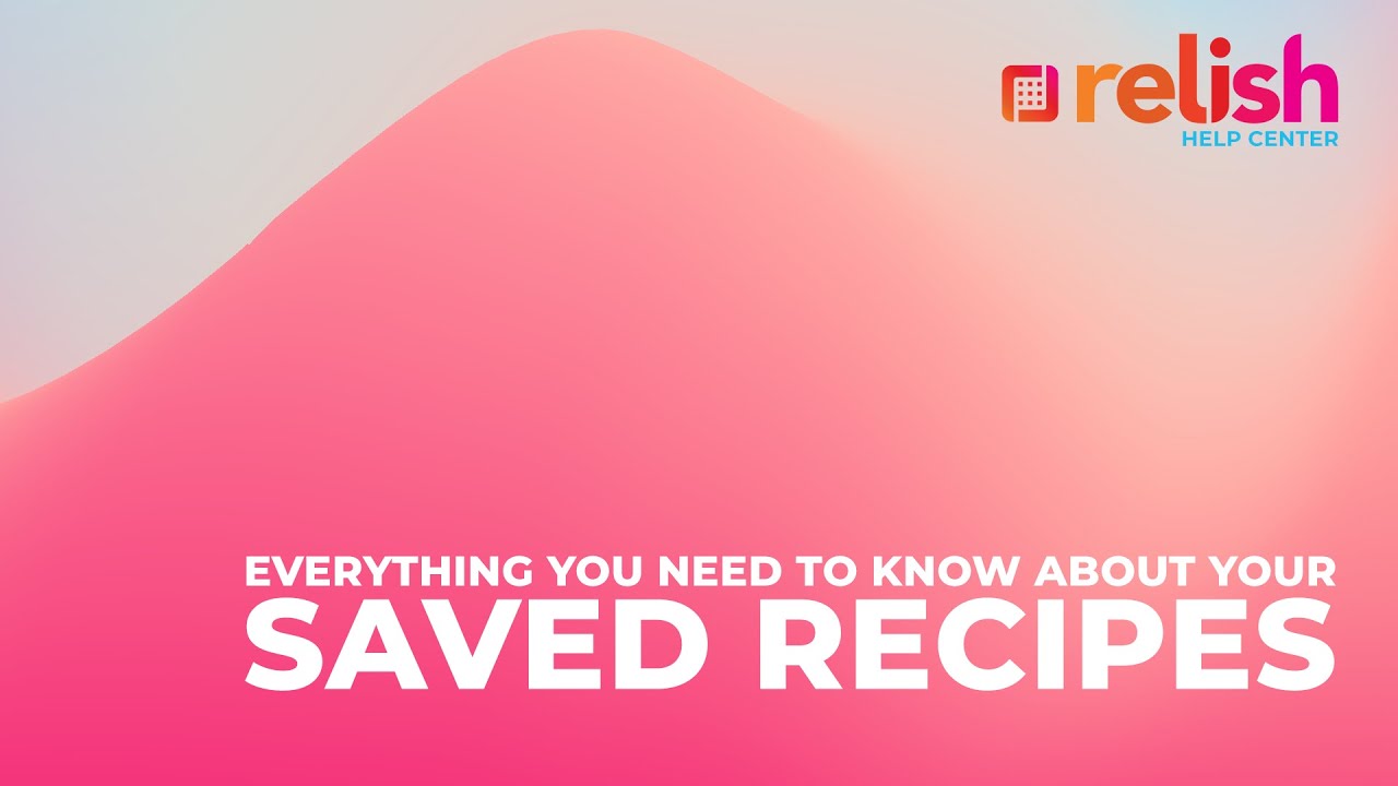 Everything You Need to Know About Your Saved Recipes