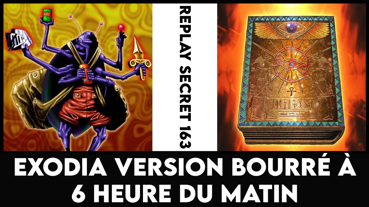 Replay Secret 163 : Exodia version bourré à 6 heure du matin