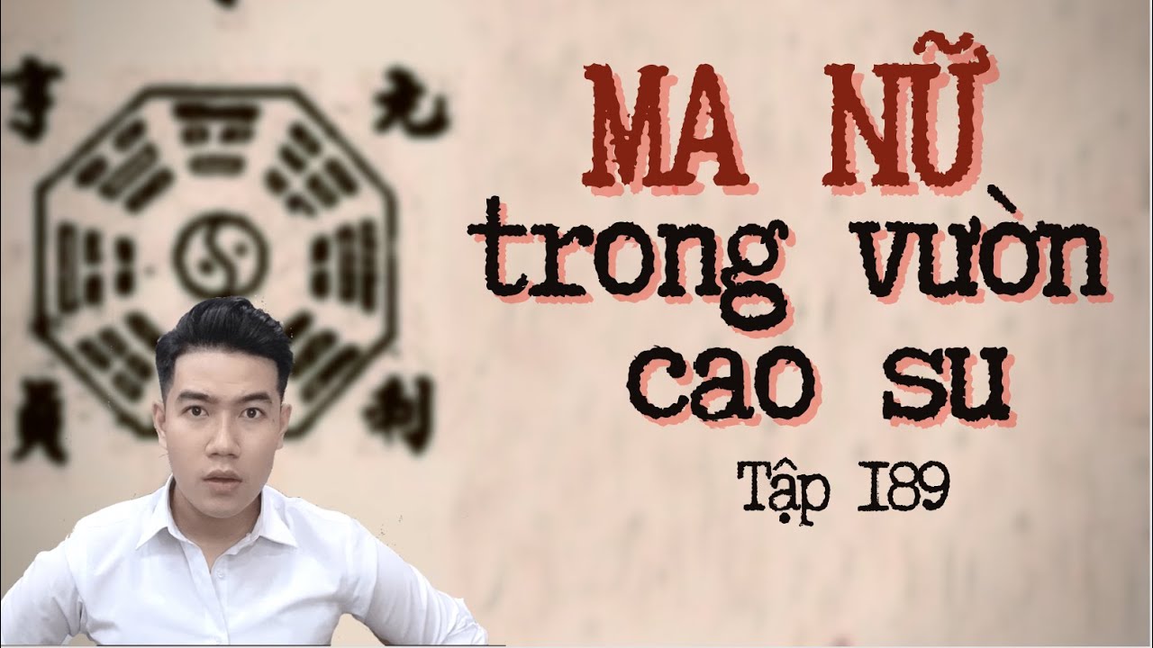 CHUYỆN MA CHÚ 3 DUY | TẬP 189: MA NỮ TRONG VƯỜN CAO SU