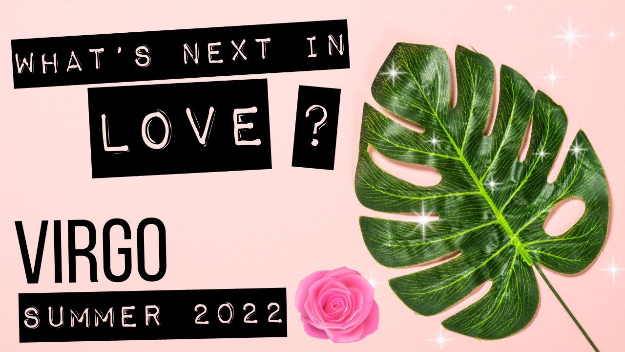 Virgo 💕 What’s NEXT in LOVE? Summer Love Tarot Forecast 2022 ⭐️