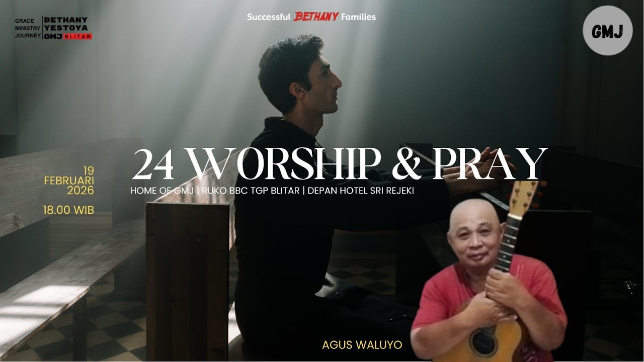 24Worship & Pray (Tatap Muka) - Gereja Bethany Yestoya GMJ -  19 Februari 2026 -Agus Waluyo