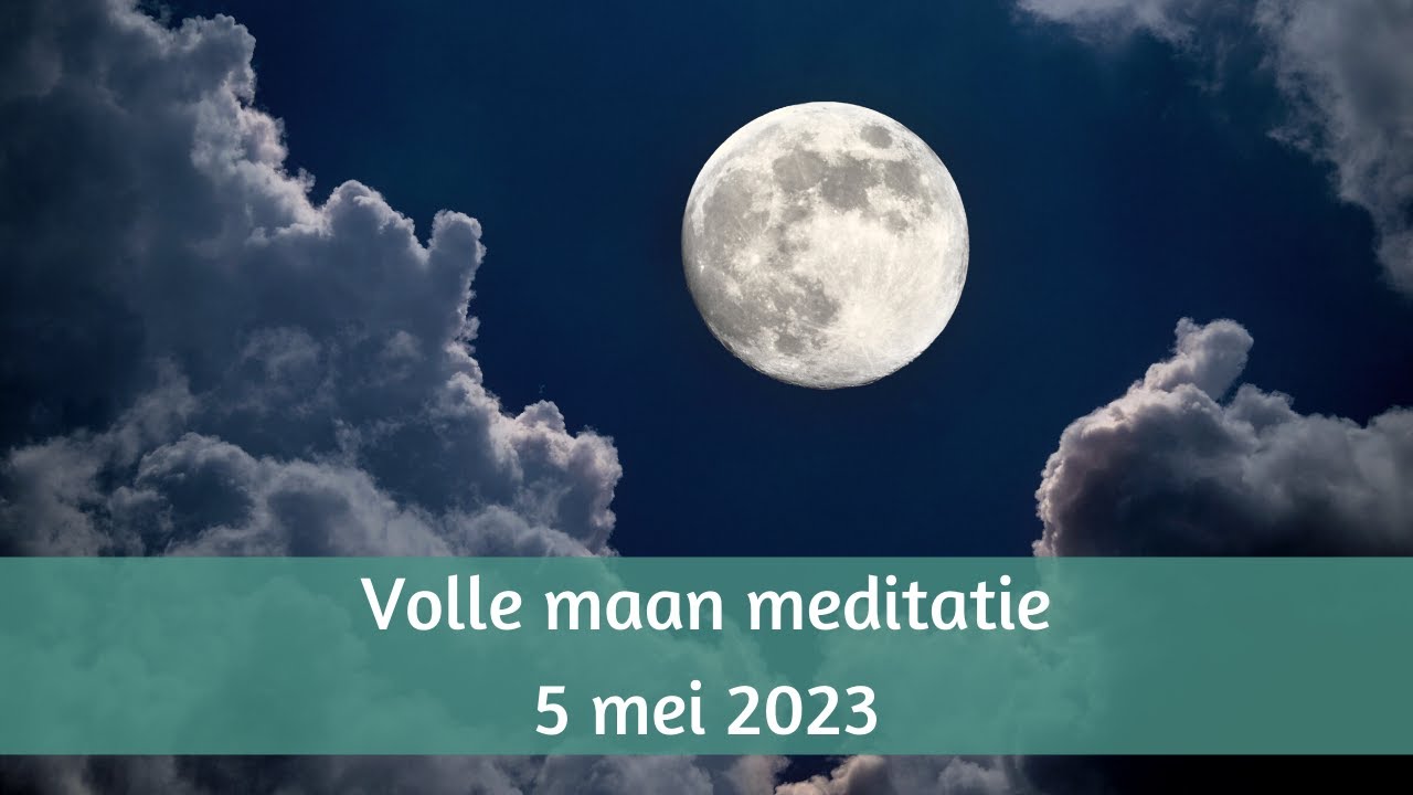 Volle maan meditatie 5 mei 2023: belastende energieën loslaten