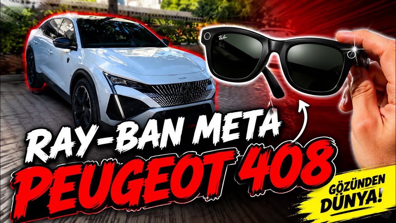 Ray-Ban Meta ile Peugeot 408 GT Sürüşü Nasıl Görünüyor? Gerçek POV