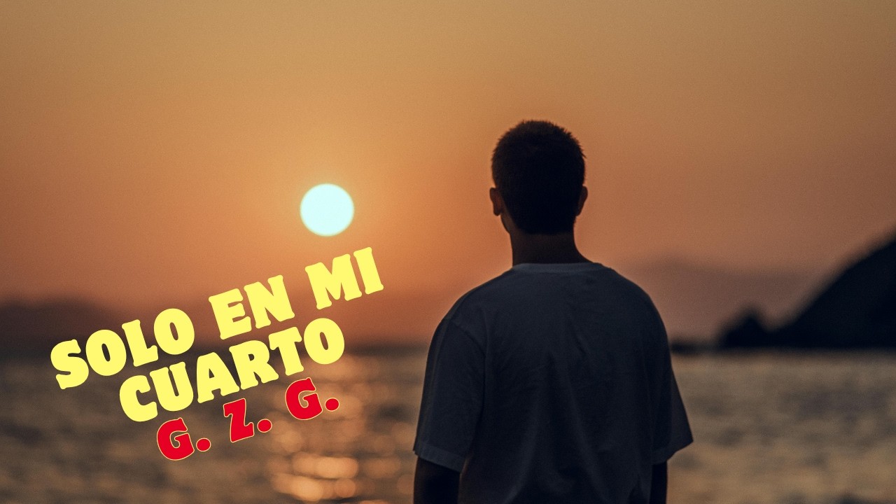 Solo en mi cuarto (Lyrics: G.Z.G.)