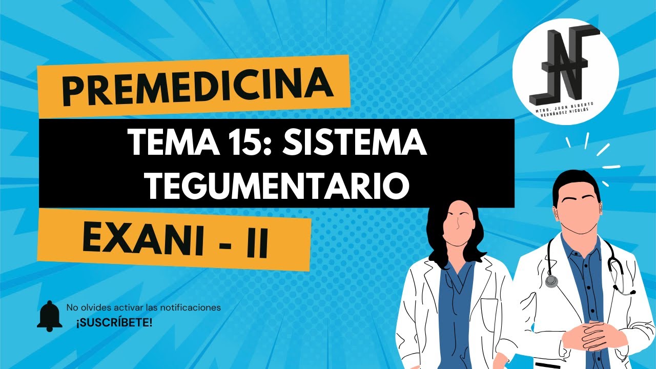 Tema 15: Sistema Tegumentario (estructura y funciones básicas). Premedicina, EXANI - II.