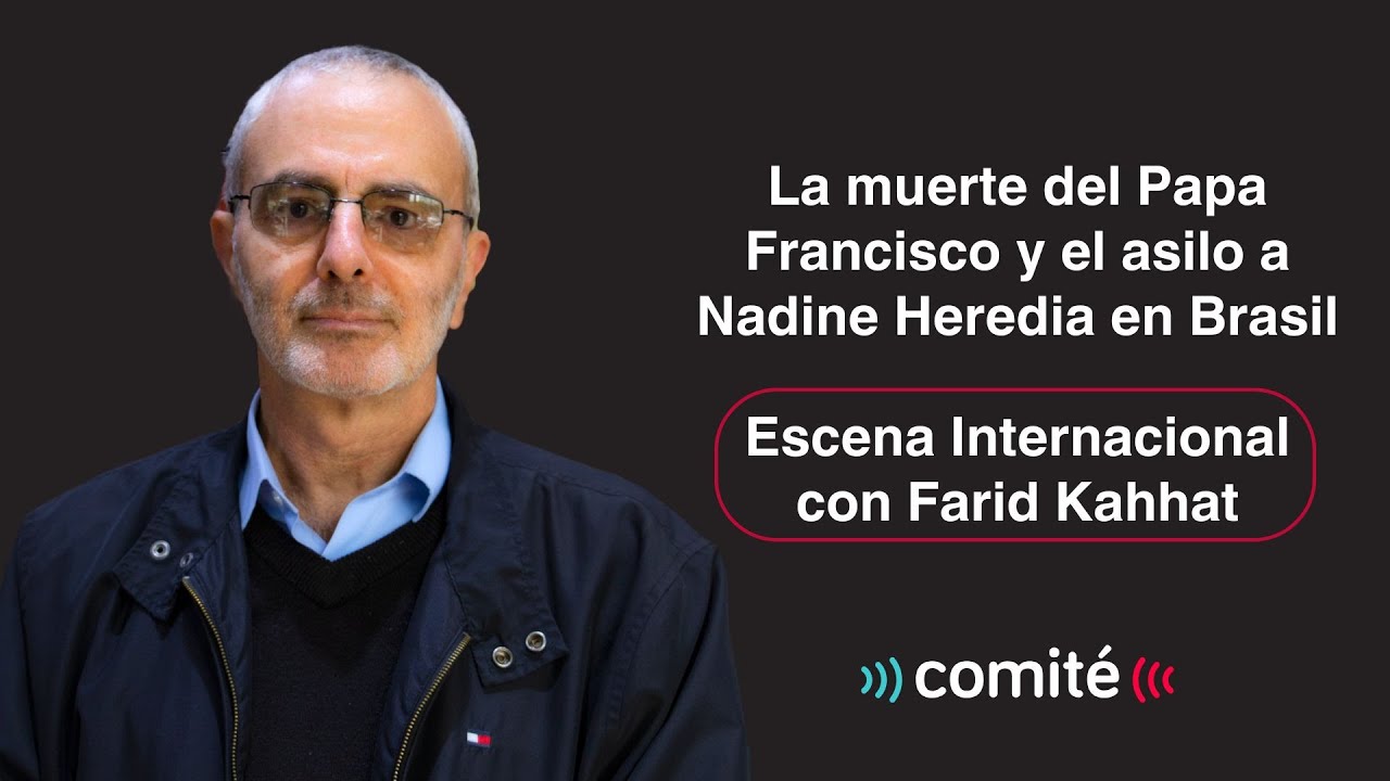 El legado del Papa Francisco y el asilo a Nadine Heredia | Escena Internacional con Farid Kahhat