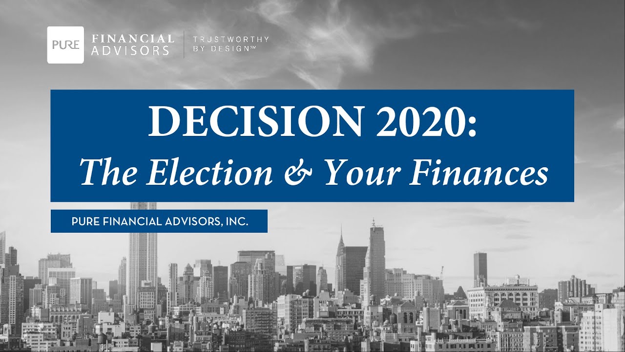 Decision 2020: The Election and Your Finances | Pure Financial Advisors
