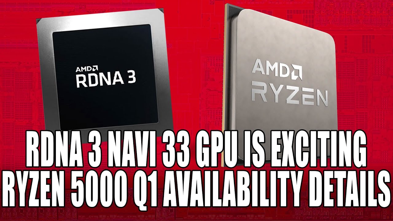 RDNA 3 Navi 33 GPU Is Exciting | Ryzen 5000 CPU Q1 Availability Detailed