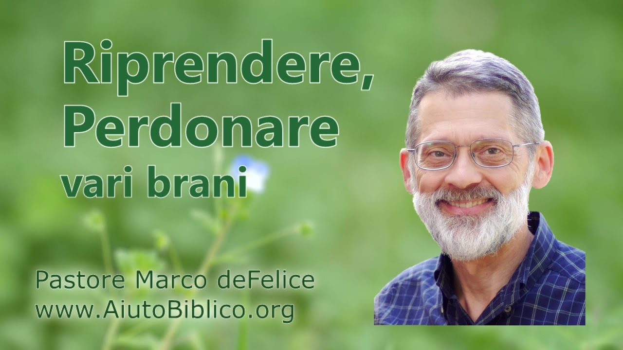 Riprendere. Perdonare. Cosa ci insegna Dio? -- vari brani -- Marco deFelice