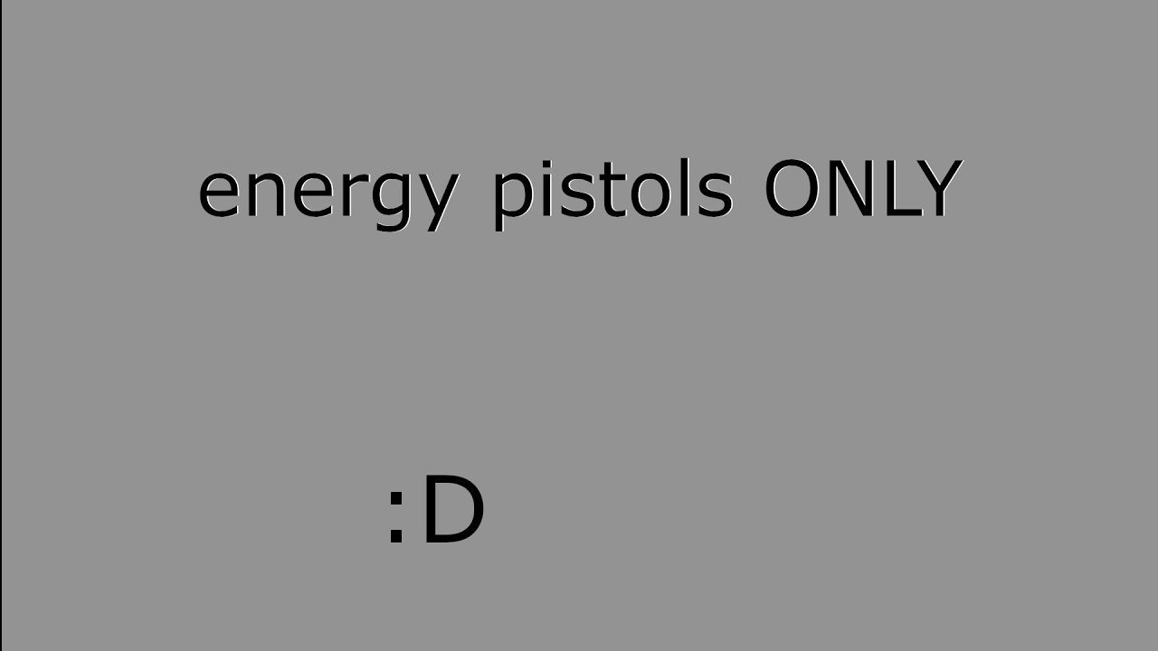 energy pistols only challange