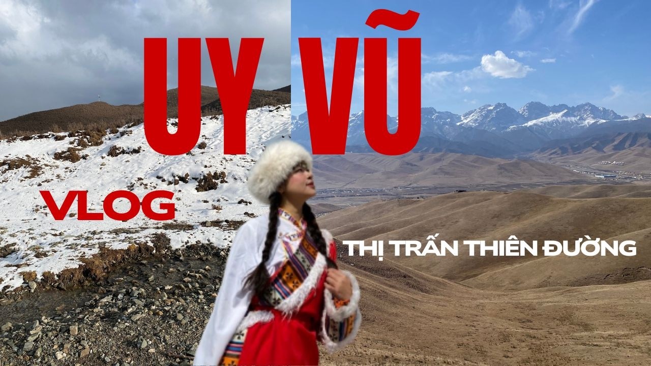/vlog10/ những ngày rong ruổi ở Uy Vũ, đến thăm khu tự trị dân tộc Tạng