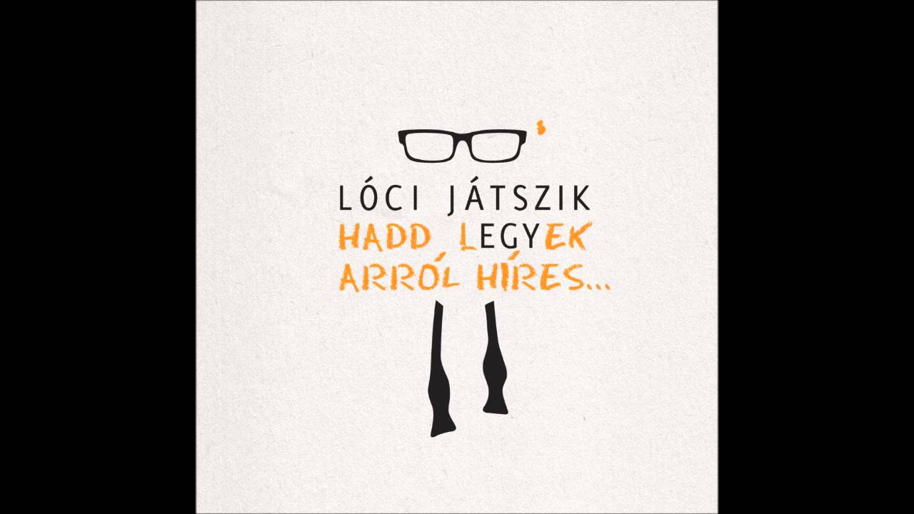 LÓCI JÁTSZIK – 1 dal, hogy elbúcsúzzak