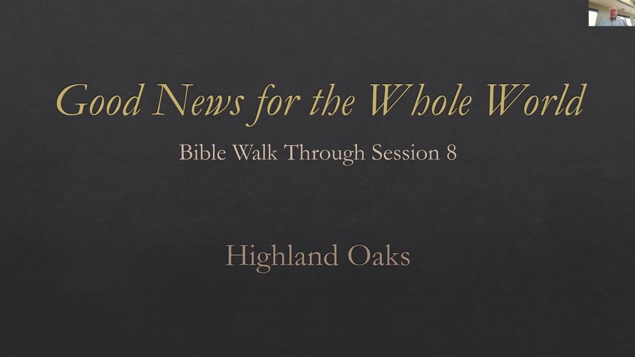 Bible Walk Through Session 8 - Good News for the Whole World