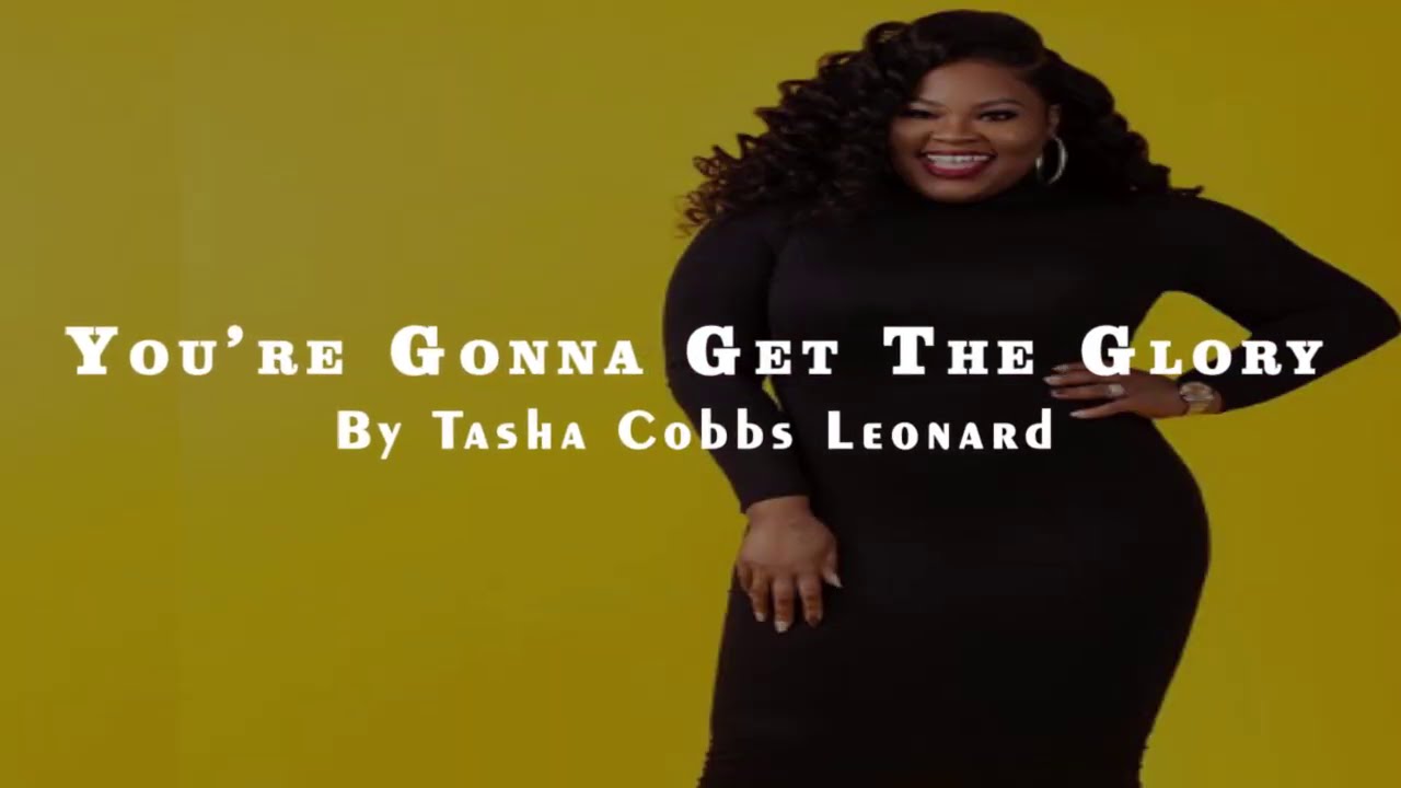 You're Gonna Get The Glory By Tasha Cobbs Leonard (Lyrics)