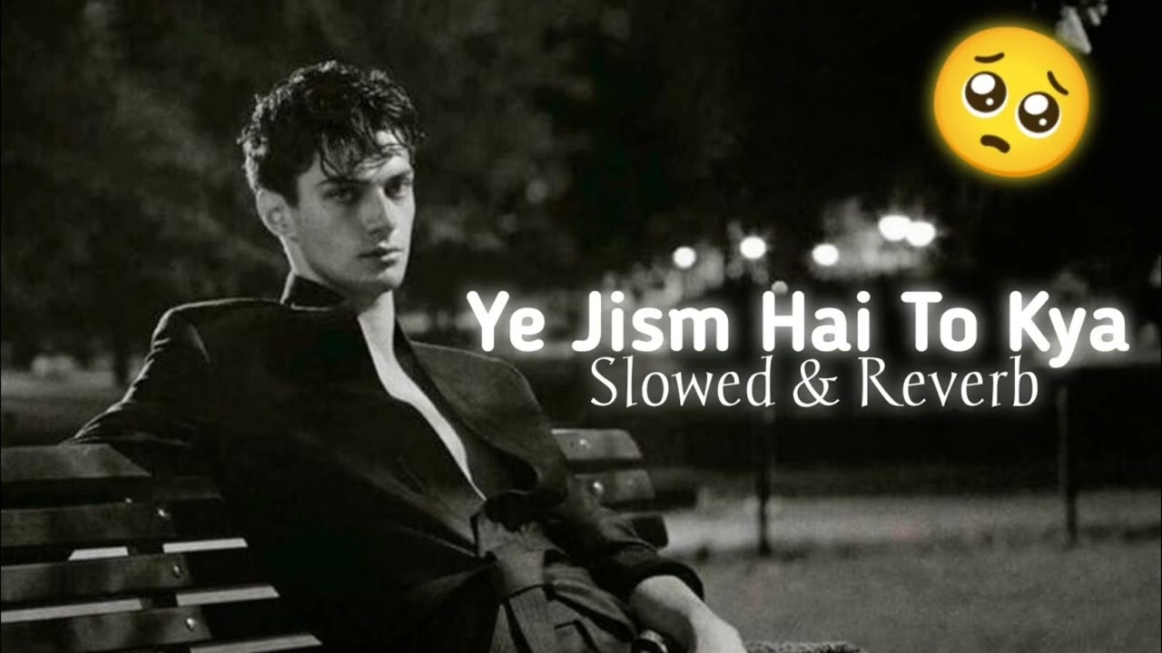 Ye jism hai to kya SLOWED REVERB song 