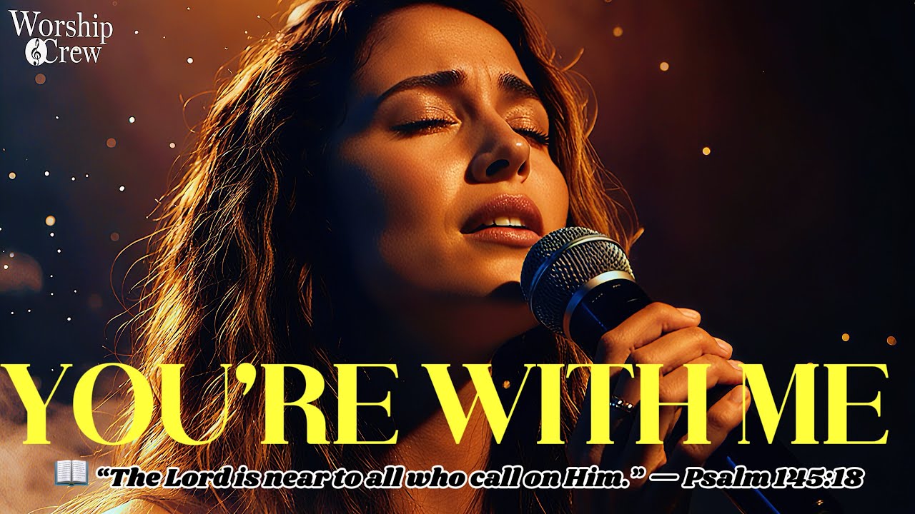 You Are With Me – A Deep Worship Song for God’s Nearness