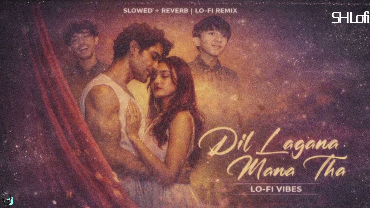 Dil lagana mana tha Full Song Slowed and Reverb |SH Lofi 