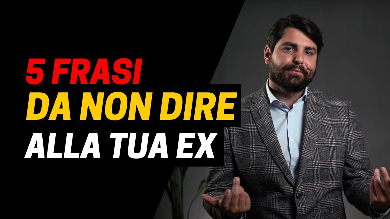 5 COSE da NON DIRE MAI se vuoi riconquistare la tua Ex.