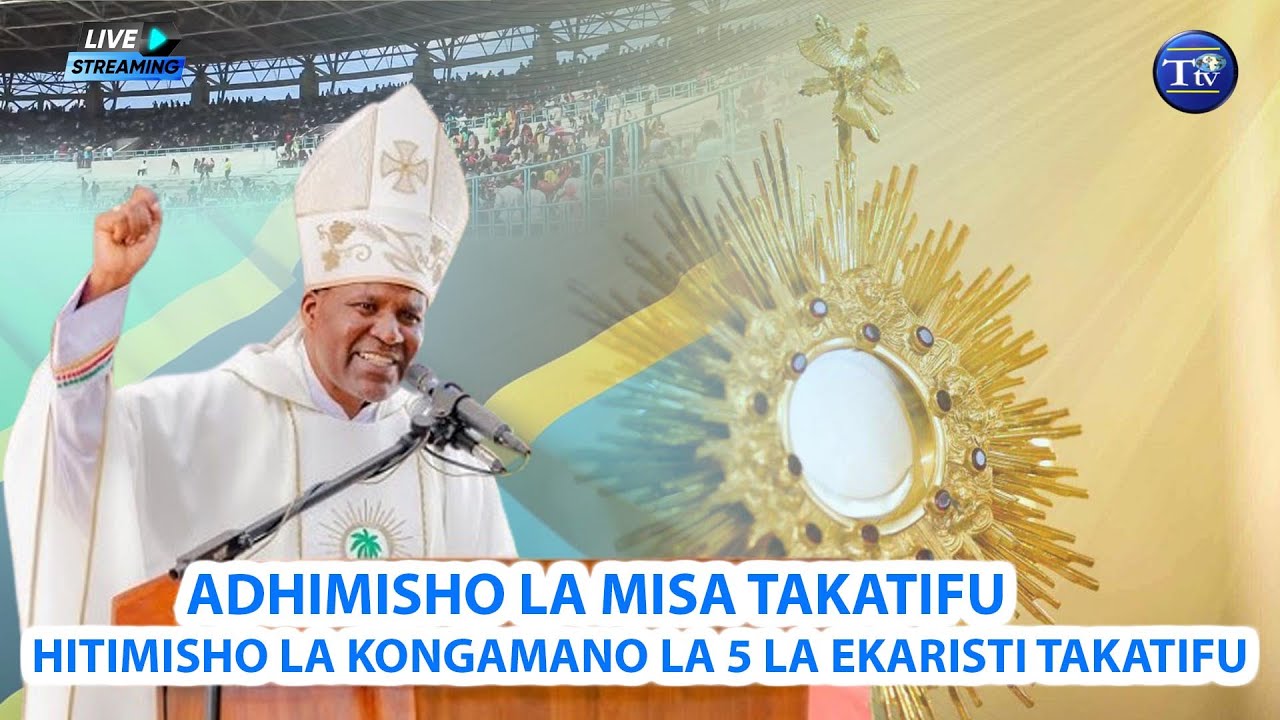 🔴LIVE: MISA TAKATIFU YA HITIMISHO KONGAMANO LA 5 LA EKARISTI TAKATIFU KITAIFA | Uwanja wa Uhuru DSM