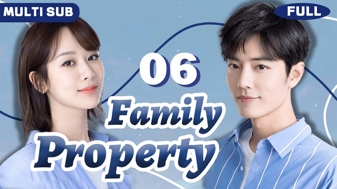 Multi Sub | 𝙁𝙖𝙢𝙞𝙡𝙮 𝙋𝙧𝙤𝙥𝙚𝙧𝙩𝙮💍06 | Billionaire CEO Xiao Zhan Falls for Working-Class Girl Yang Zi!