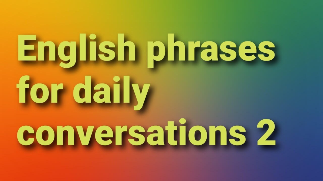 English phrases for daily conversationsعبارات انجليزية للمحادثات_ الجزء الاول_