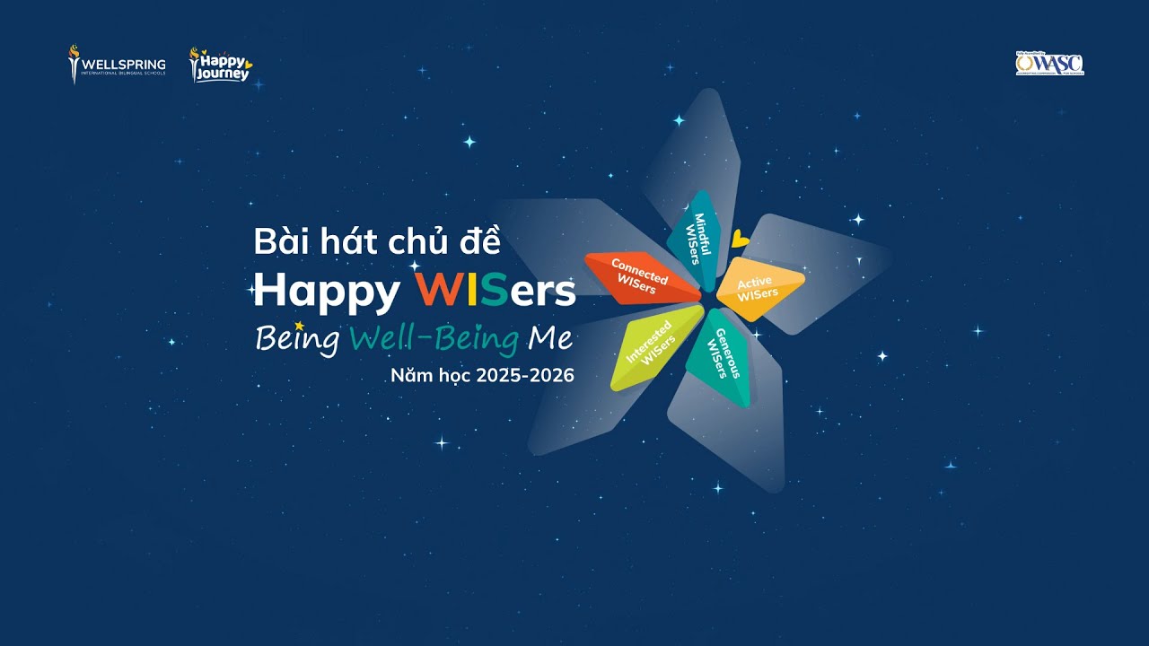 Bài hát chủ đề năm học 2025–2026: “Happy WISers: Being Well–Being Me” | Wellspring Hanoi