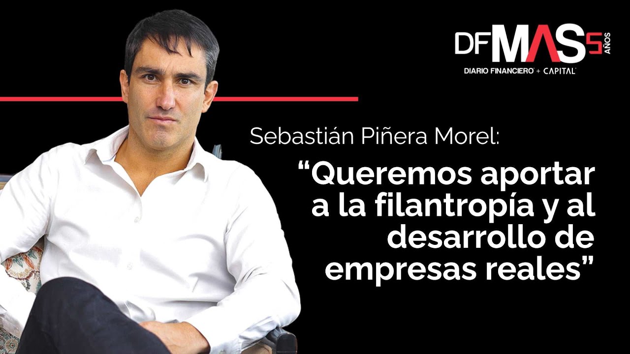 Sebastián Piñera Morel: “Queremos aportar a la filantropía y al desarrollo de empresas reales”