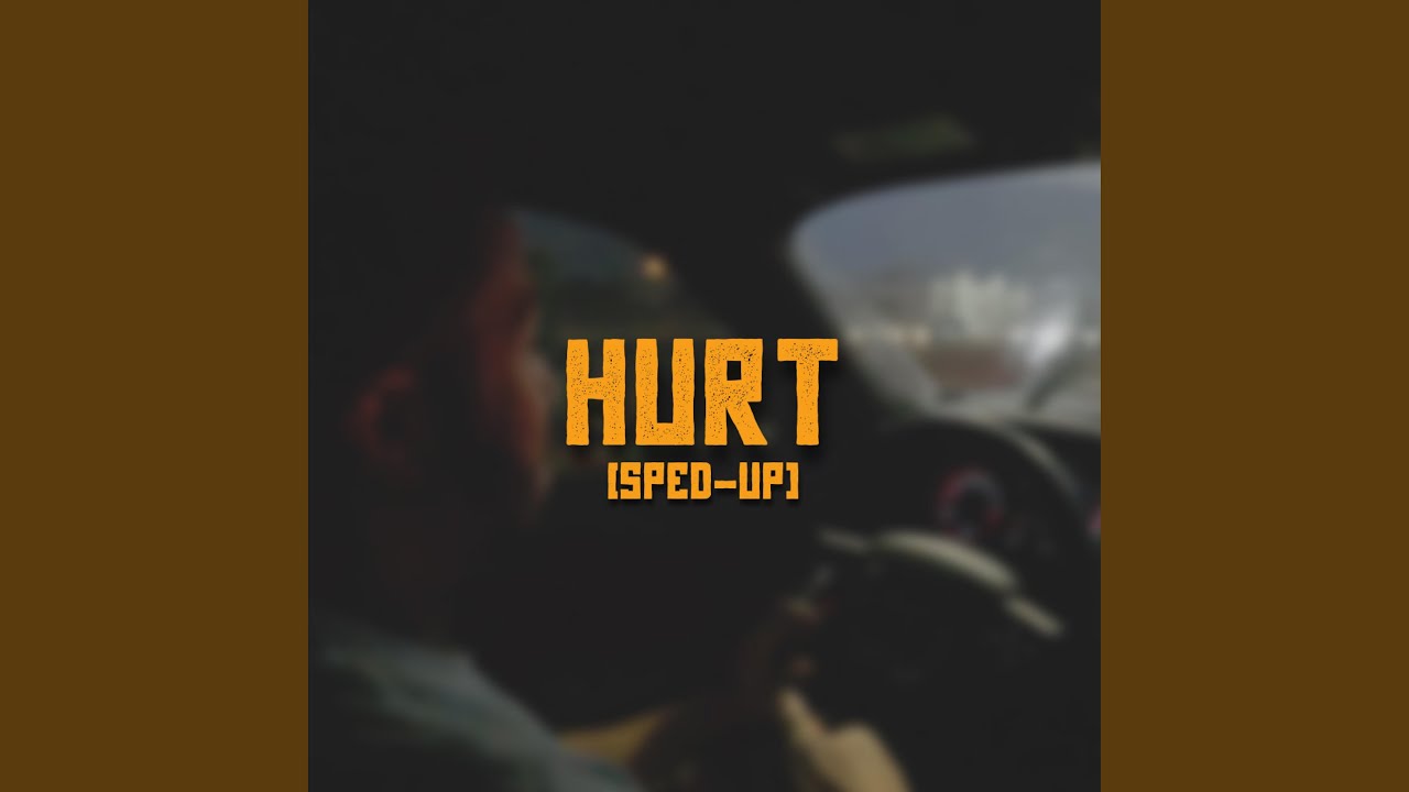 Hurt (Sped-Up)