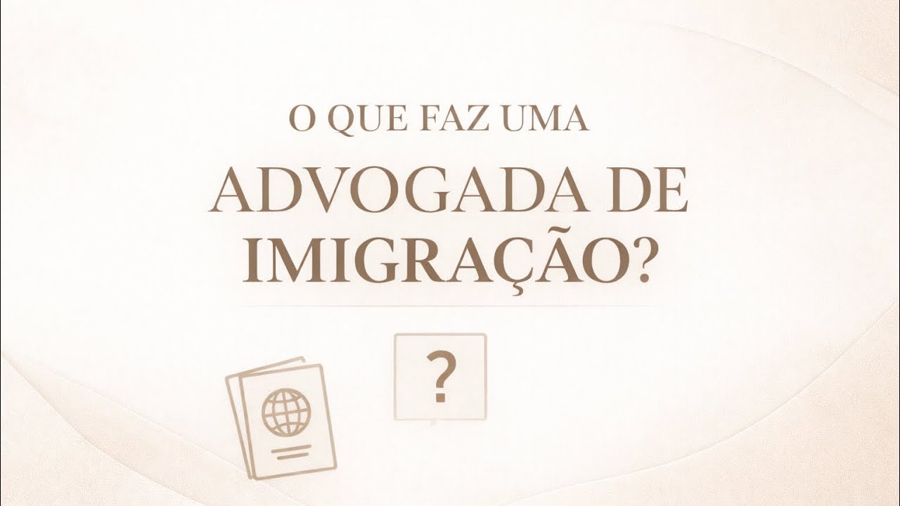 O que faz uma advogada de imigração? | Visto, Residência e Regularização Migratória