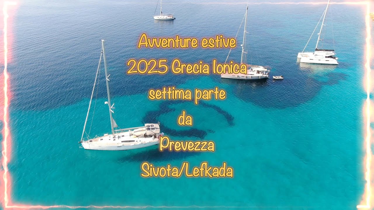 Barca a vela Grecia 2025  episodio 8 Prevezza - Varko - Sivota
