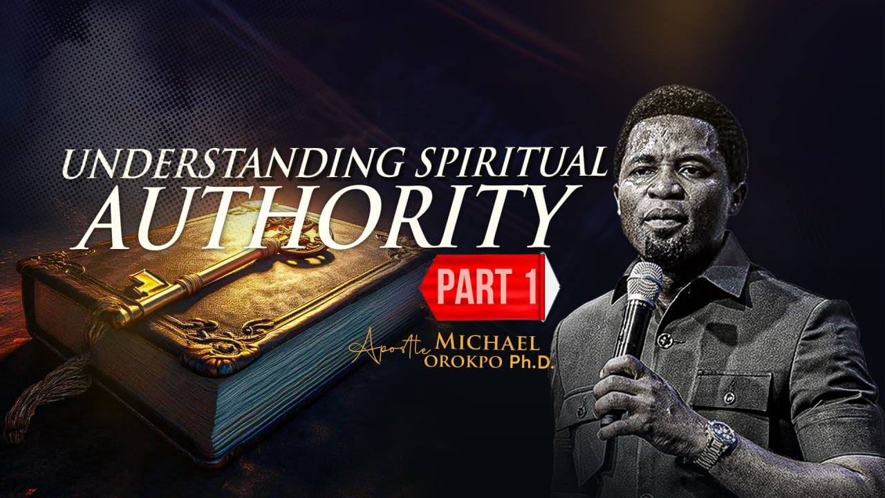 Understanding Spiritual Authority Pt 1 - Apostle Michael Orokpo, Ph.D.
