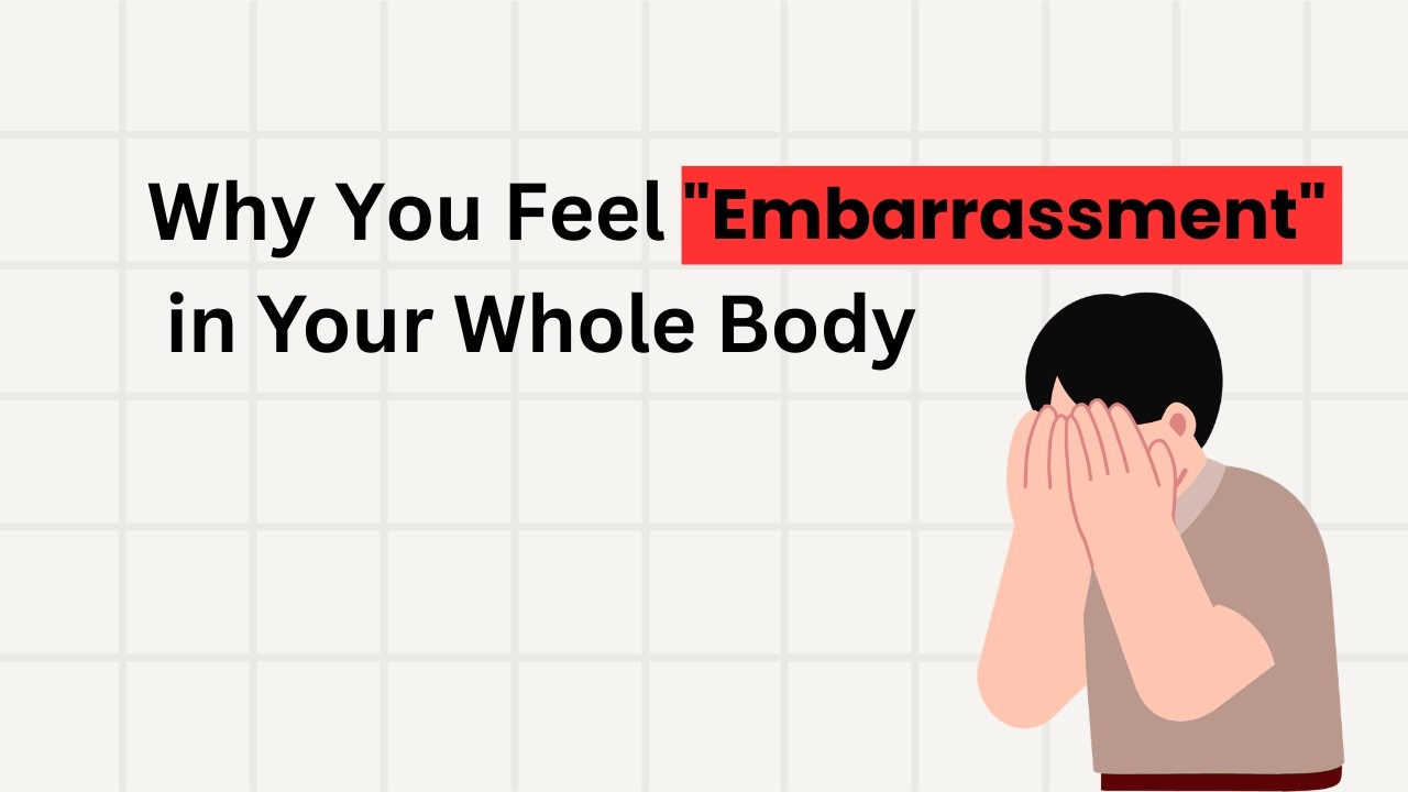 Why You Feel Embarrassment in Your Whole Body | The Science of Embarrassment