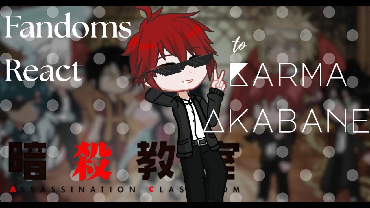 FANDOMS REACT TO KARMA AKABANE | FULL | ASSASSINATION CLASSROOM | 2X SPEED | CHERINI