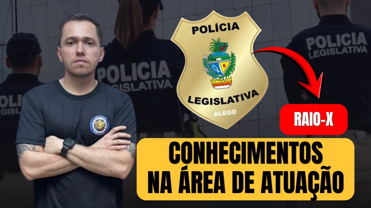 Policial Legislativo - ALEGO - Conhecimentos na Área de Atuação - RAIO-X