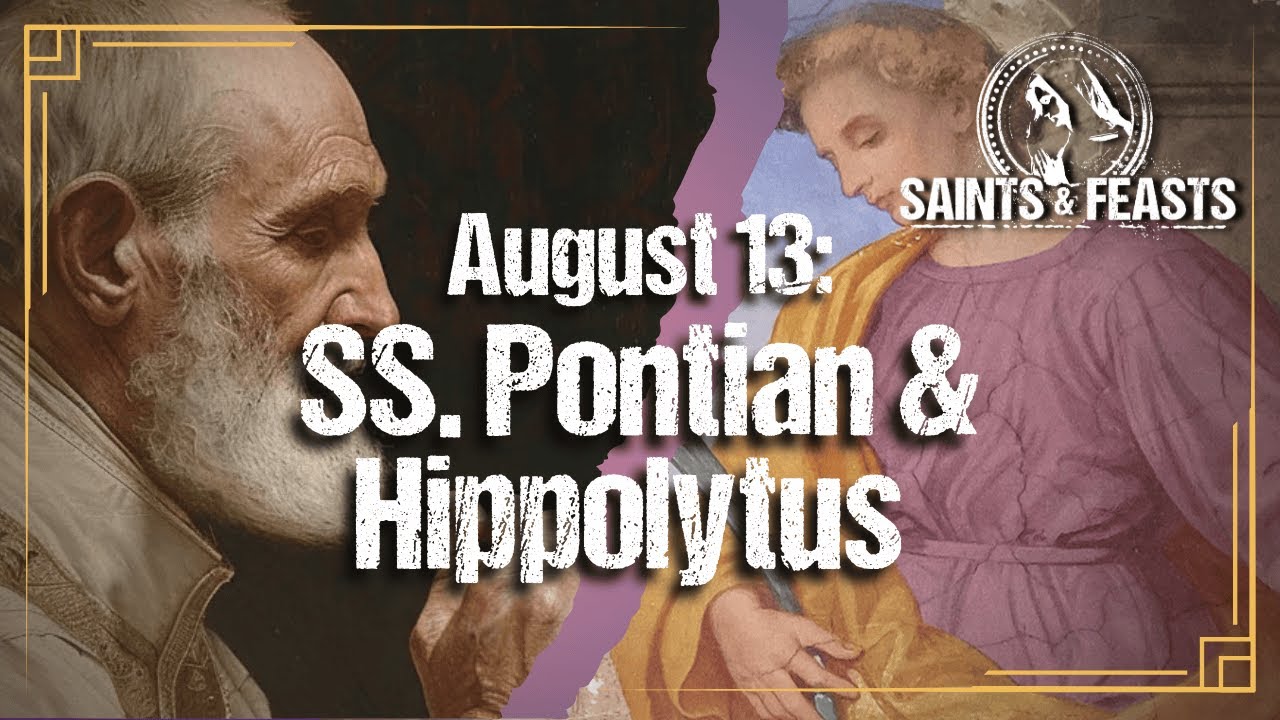 August 13: SS. Pontian, Pope & Hippolytus, Priest, Martyrs