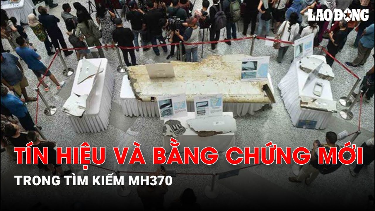 Tín hiệu và bằng chứng mới trong tìm kiếm MH370| Báo Lao Động