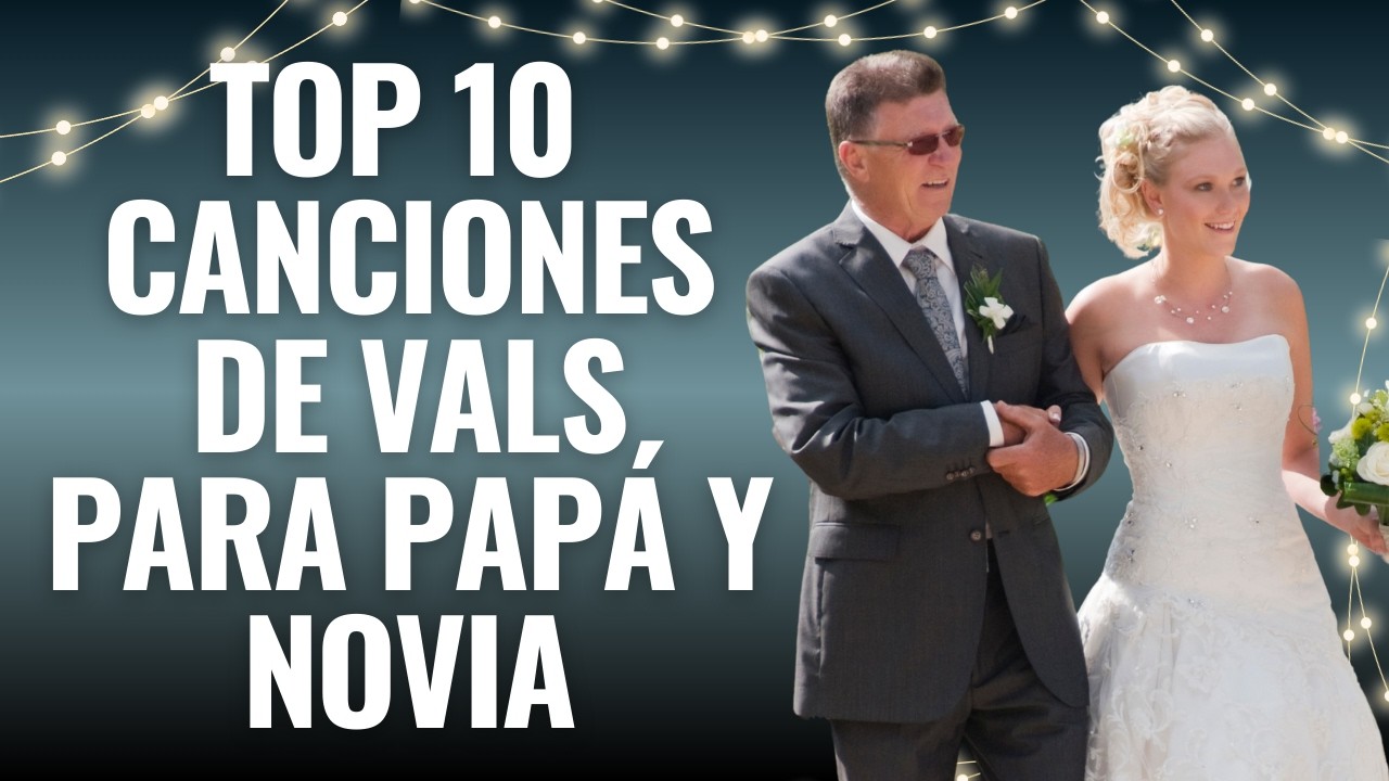 LAS 10 MEJORES CANCIONES PARA VALS PAPÁ Y NOVIA