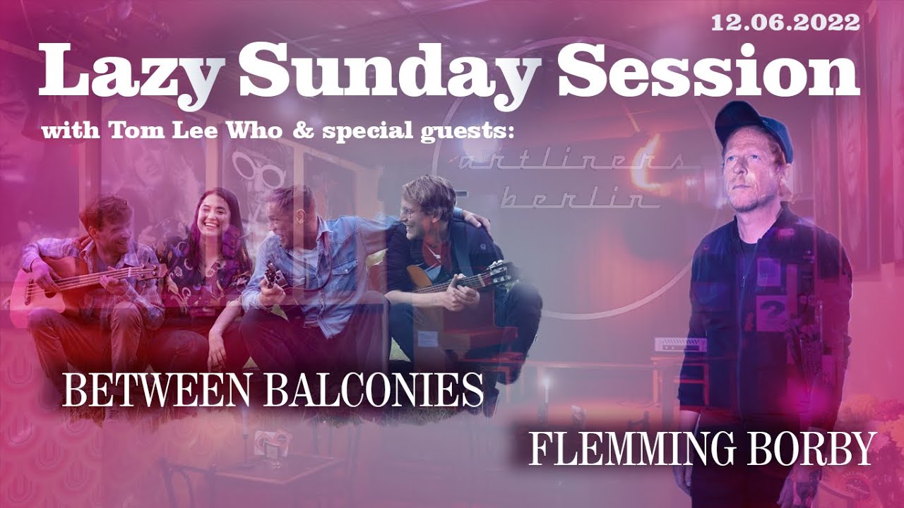 Artliners Lazy Sunday Session 12.6.22 special guests: Between Balconies, Flemming Borby