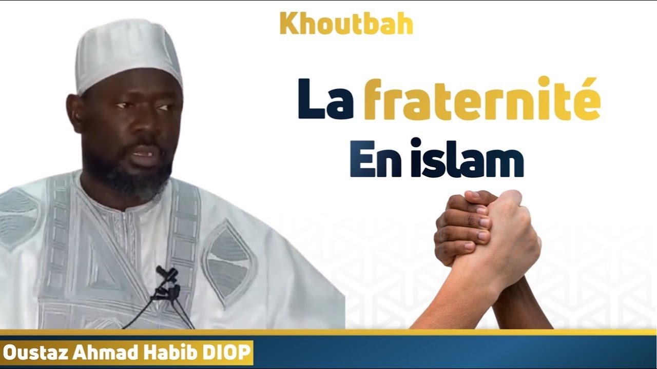 Khoutbah Jummah : La fraternite en Islam // Imam Ahmad Habib DIOP