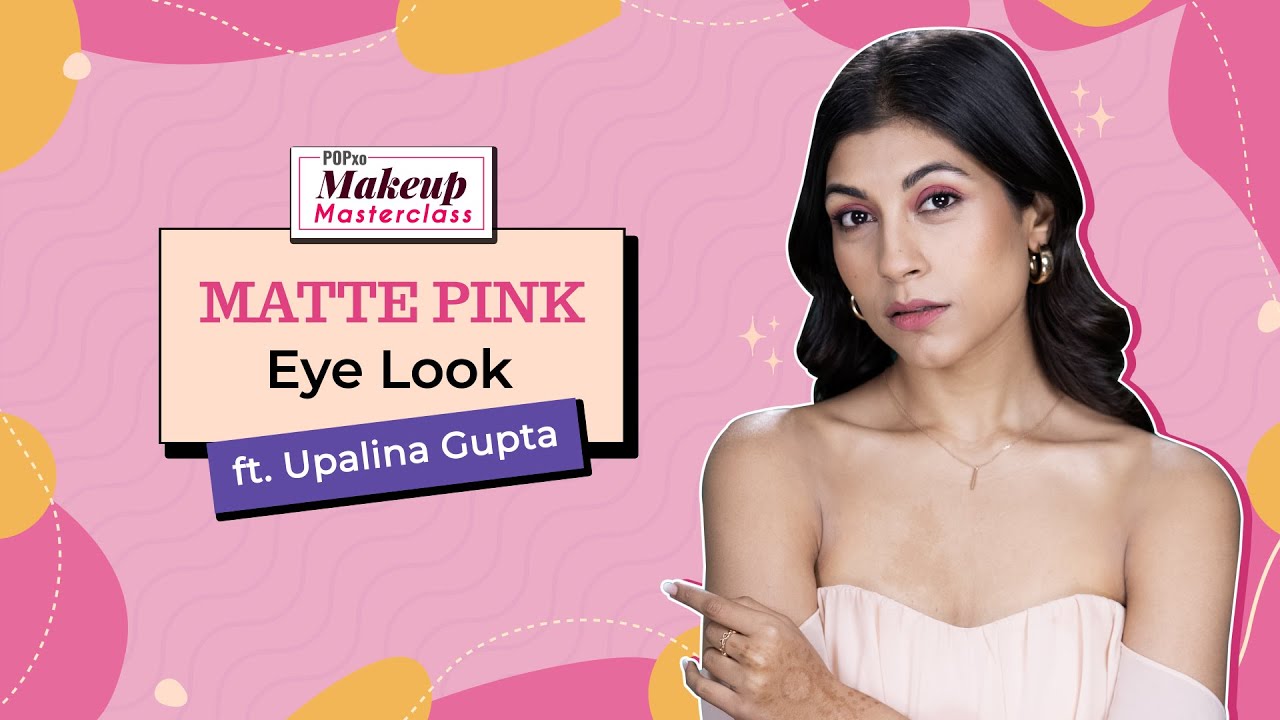 Matte Pink Eye Look ft. Upalina Gupta - POPxo Makeup Masterclass