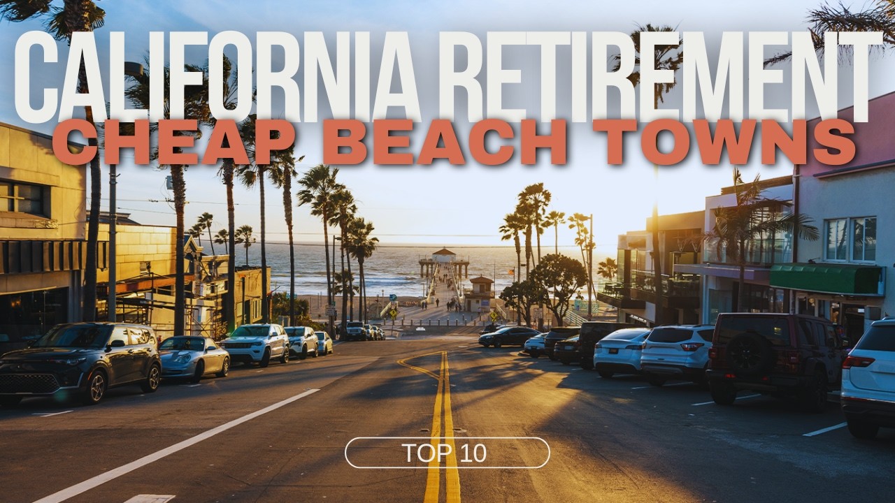 Top 10 Cheapest Beach Towns to Retire in California!