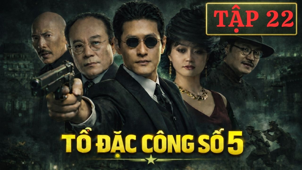 TỔ ĐẶC CÔNG SỐ 5 - TẬP 22 | THUYẾT MINH | Phim Du Kích Mật Thám Gay Cấn Nhất