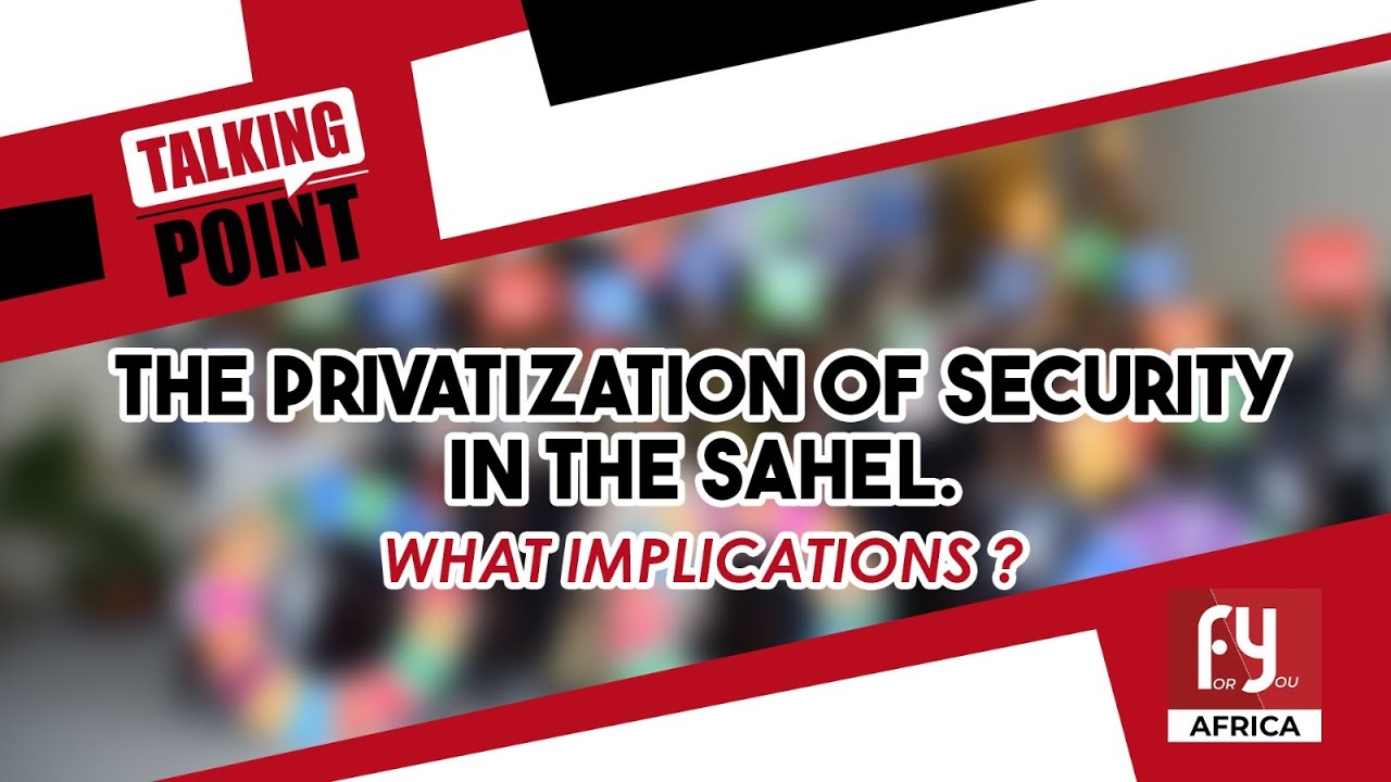 THE PRIVATIZATION OF SECURITY IN THE SAHEL. WHAT IMPLICATIONS?