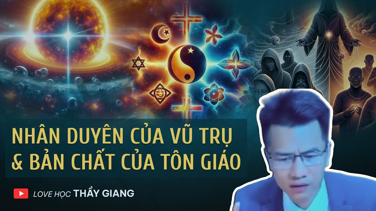 Thầy Hữu Giang giảng về Nhân Duyên của Vũ Trụ và Bản chất của Tôn Giáo