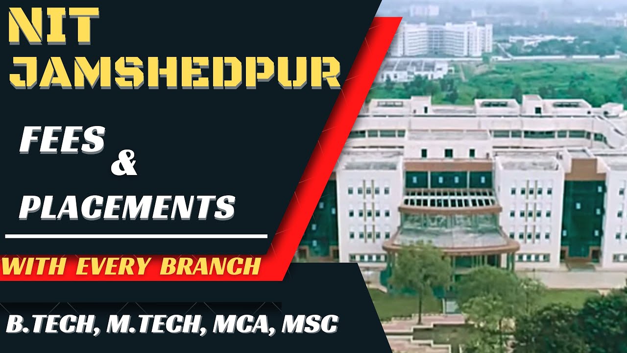 NIT JAMSHEDPUR | NIT JAMSHEDPUR LATEST PLACEMENTS | NIT JAMSHEDPUR FEES, PLACEMENT B.Tech, M.Tech