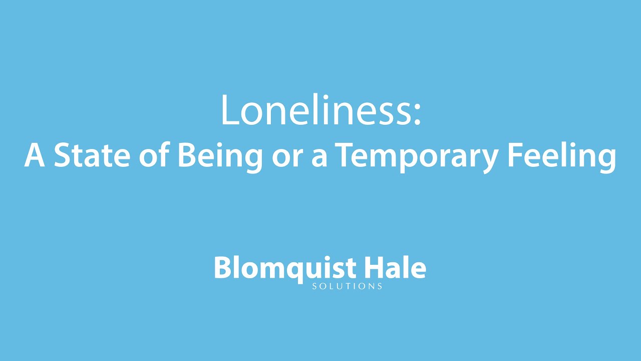 Loneliness: A State of Being or a Temporary Feeling