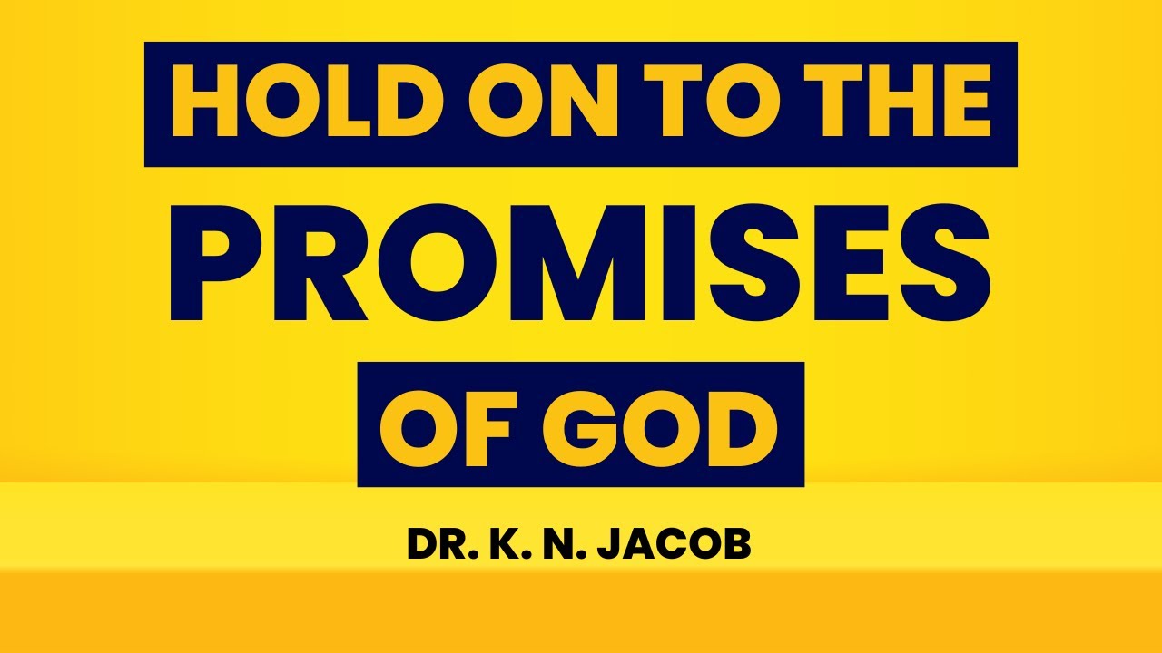 Hold on to the Promises of God - Marriage, Finances, Health and Peace in God - Dr. K. N. Jacob