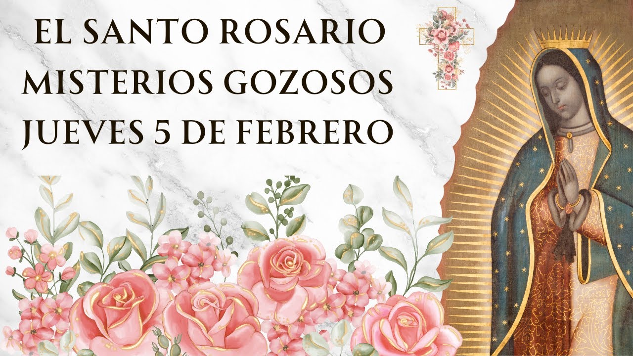 Santo Rosario con Letanías - Misterios Gozosos de Jueves 5 de Febrero
