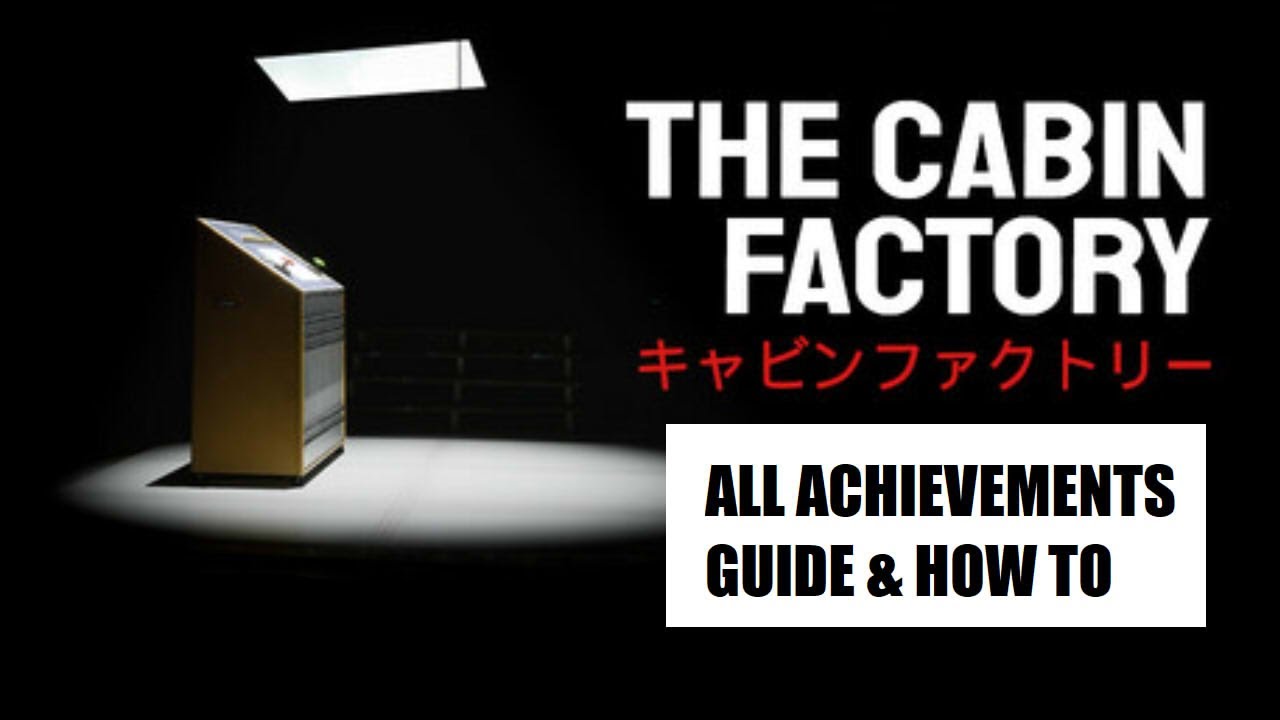 The Cabin Factory All Achievements Guide ( with Timestamp )